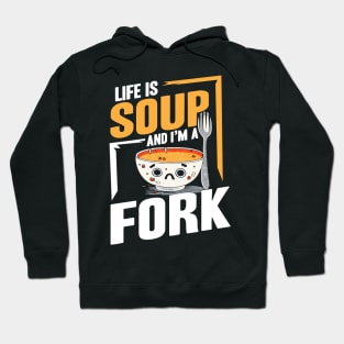 Life Is Soup And I'm A Fork Hoodie